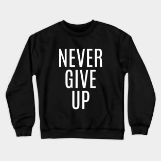 NEVER GIVE UP Crewneck Sweatshirt